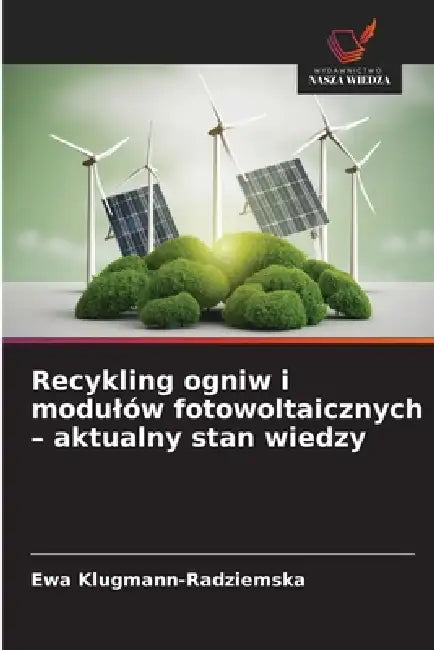 Recykling ogniw i modulów fotowoltaicznych - aktualny stan wiedzy by Ewa Klugmann-Radziemska