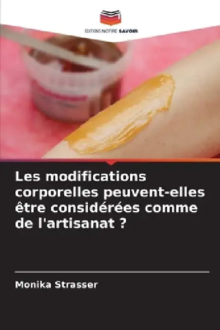 Les modifications corporelles peuvent-elles être considérées comme de l'artisanat ? by Monika Strasser