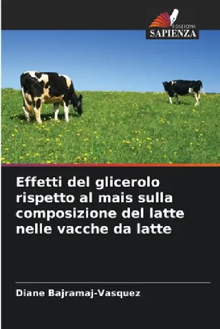 Effetti del glicerolo rispetto al mais sulla composizione del latte nelle vacche da latte by Diane Bajramaj-Vasquez