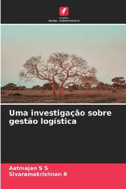 Uma investigação sobre gestão logística by Aatmajan S. S., Sivaramakrishnan R