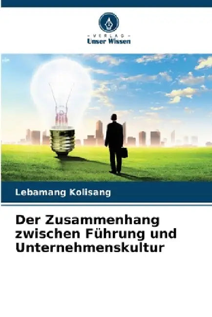 Der Zusammenhang zwischen Führung und Unternehmenskultur by Lebamang Kolisang