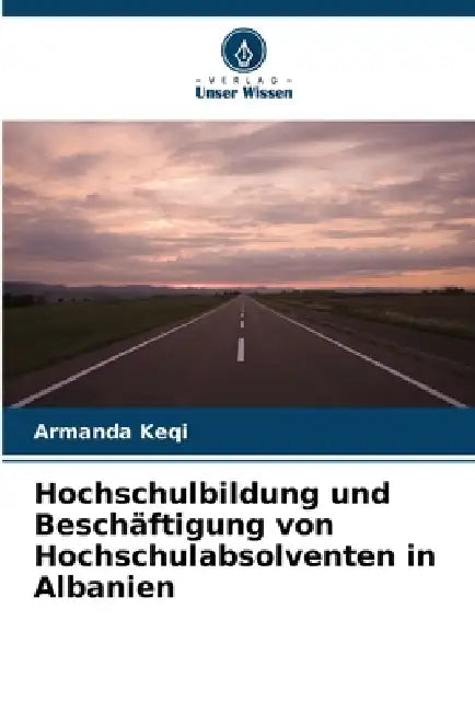 Hochschulbildung und Beschäftigung von Hochschulabsolventen in Albanien by Armanda Keqi