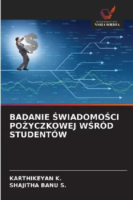 Badanie ŚwiadomoŚci PoŻyczkowej WŚród Studentów by Karthikeyan K, Shajitha Banu S
