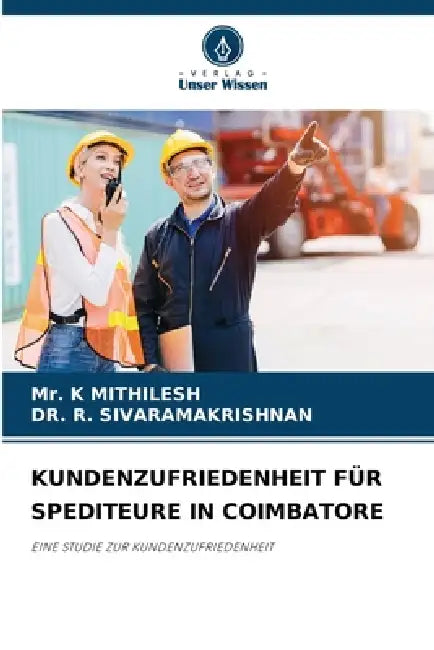 Kundenzufriedenheit Für Spediteure in Coimbatore by K. Mithilesh, R. Sivaramakrishnan