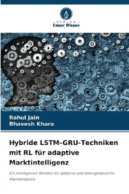 Hybride LSTM-GRU-Techniken mit RL für adaptive Marktintelligenz by Rahul Jain, Bhavesh Khara