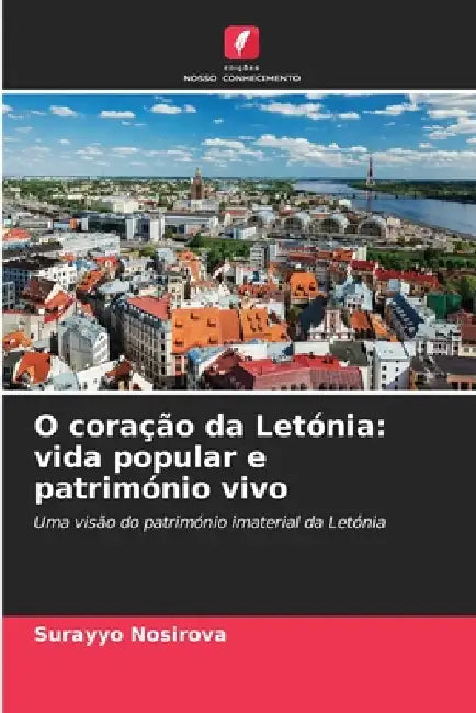 O coração da Letónia: vida popular e património vivo by Surayyo Nosirova