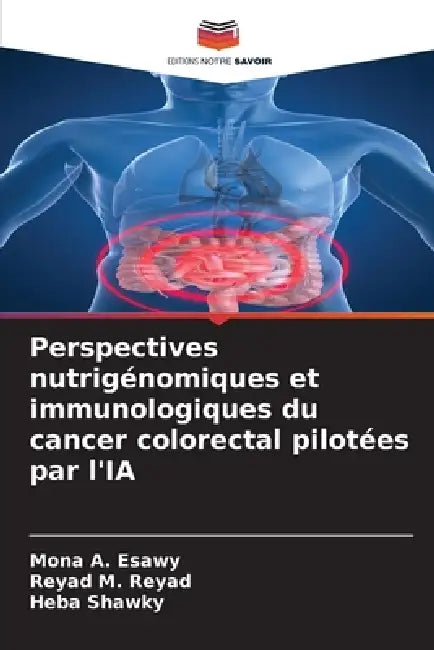 Perspectives nutrigénomiques et immunologiques du cancer colorectal pilotées par l'IA by Mona A. Esawy, Reyad M. Reyad, Heba Shawky