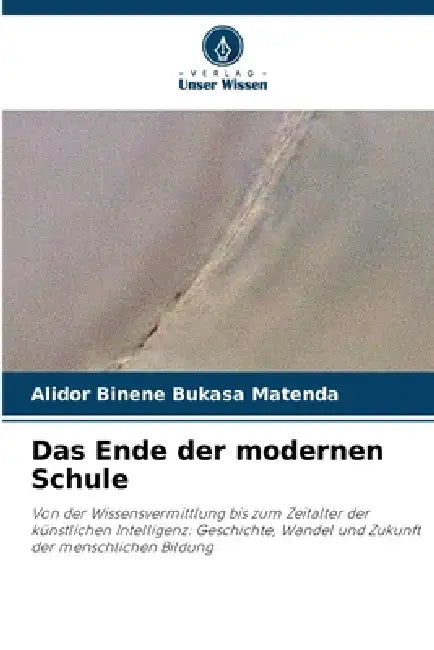 Das Ende der modernen Schule by Alidor Binene Bukasa Matenda