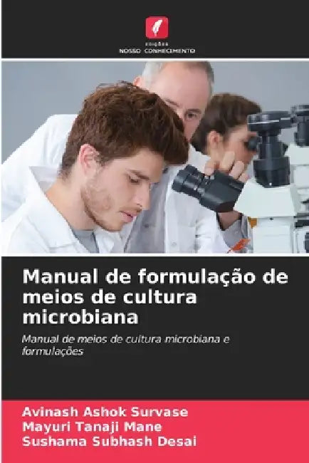 Manual de formulação de meios de cultura microbiana by Avinash Ashok Survase, Mayuri Tanaji Mane, Sushama Subhash Desai