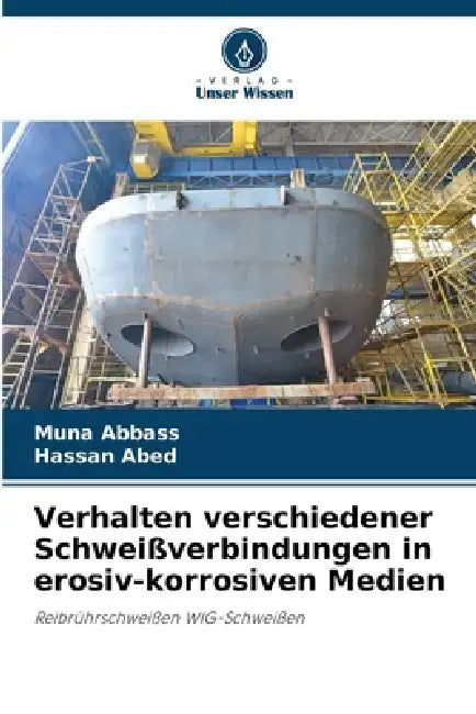 Verhalten verschiedener Schweißverbindungen in erosiv-korrosiven Medien by Muna Abbass, Hassan Abed