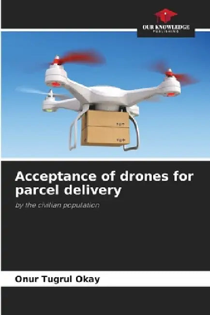 Acceptance of drones for parcel delivery by Onur Tugrul Okay