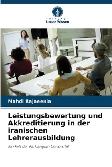 Leistungsbewertung und Akkreditierung in der iranischen Lehrerausbildung by Mahdi Rajaeenia