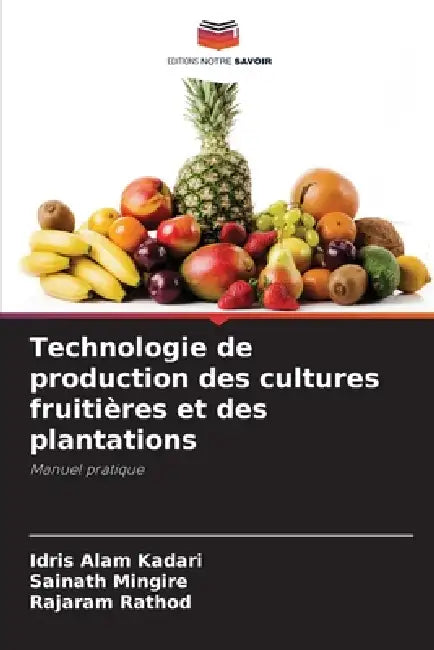 Technologie de production des cultures fruitières et des plantations by Idris Alam Kadari, Sainath Mingire, Rajaram Rathod
