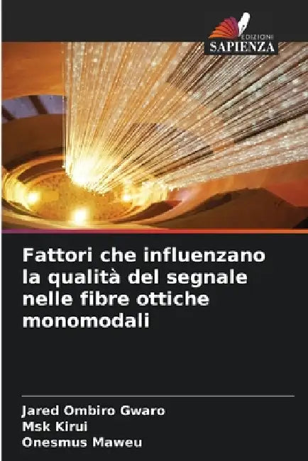Fattori che influenzano la qualità del segnale nelle fibre ottiche monomodali by Jared Ombiro Gwaro, Msk Kirui, Onesmus Maweu