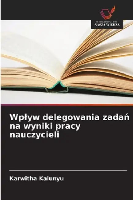 Wplyw delegowania zadań na wyniki pracy nauczycieli by Karwitha Kalunyu