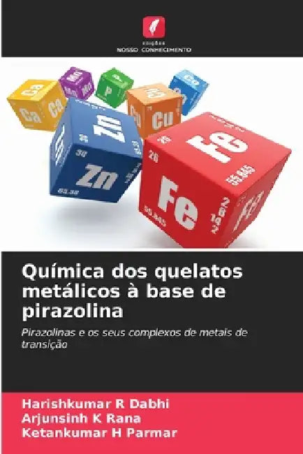 Química dos quelatos metálicos à base de pirazolina by Harishkumar R. Dabhi, Arjunsinh K. Rana, Ketankumar H. Parmar