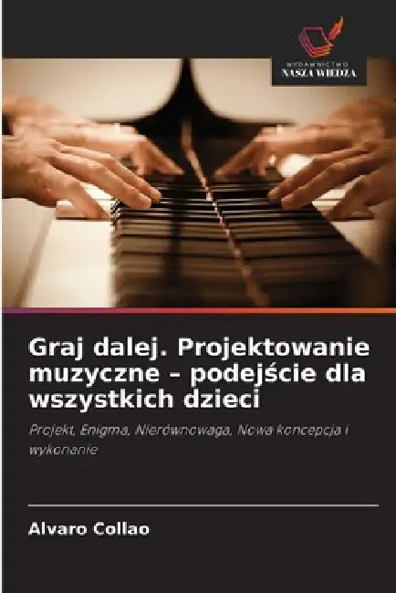 Graj dalej. Projektowanie muzyczne - podejście dla wszystkich dzieci by Alvaro Collao