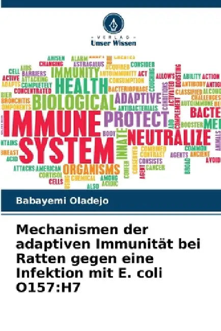Mechanismen der adaptiven Immunität bei Ratten gegen eine Infektion mit E. coli O157: H7 by Babayemi Oladejo