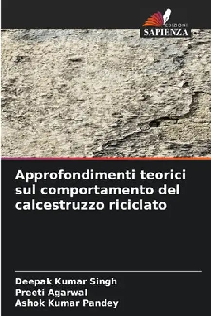 Approfondimenti teorici sul comportamento del calcestruzzo riciclato by Deepak Kumar Singh, Preeti Agarwal, Ashok Kumar Pandey