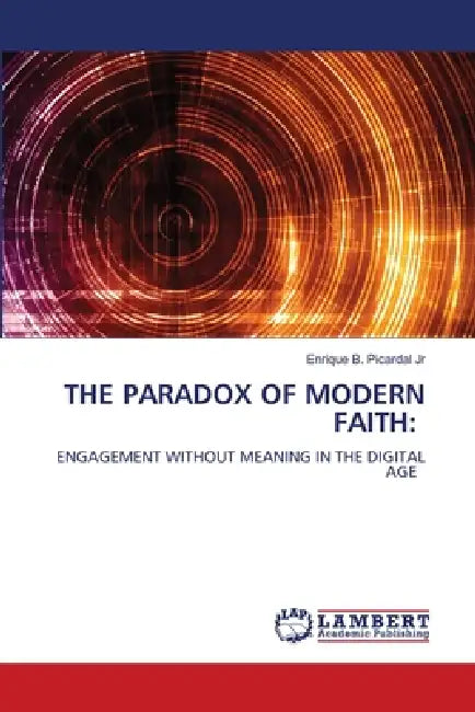 The Paradox of Modern Faith by Jr. Picardal Enrique B.