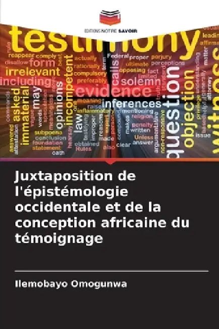 Juxtaposition de l'épistémologie occidentale et de la conception africaine du témoignage by Ilemobayo Omogunwa