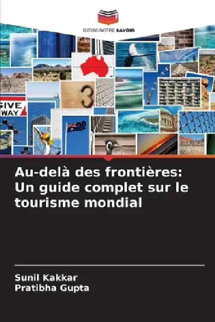 Au-delà des frontières: Un guide complet sur le tourisme mondial by Sunil Kakkar, Pratibha Gupta