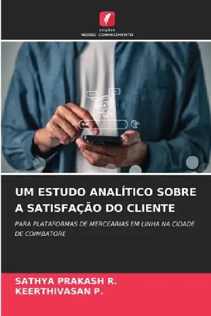 Um Estudo Analítico Sobre a Satisfação Do Cliente by Sathya Prakash R, Keerthivasan P
