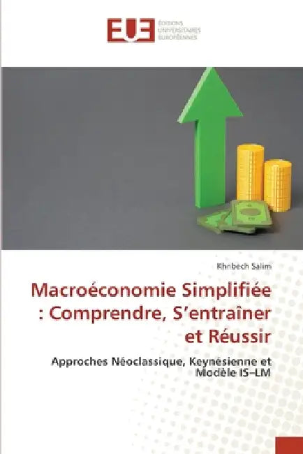 Macroéconomie Simplifiée: Comprendre, S'entraîner et Réussir by Khribech Salim