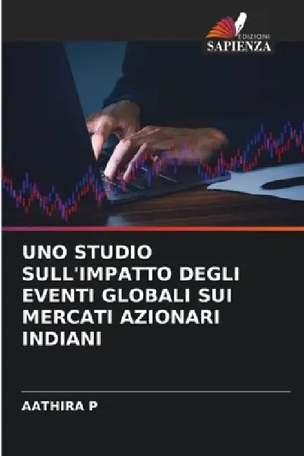 Uno Studio Sull'impatto Degli Eventi Globali Sui Mercati Azionari Indiani by Aathira P