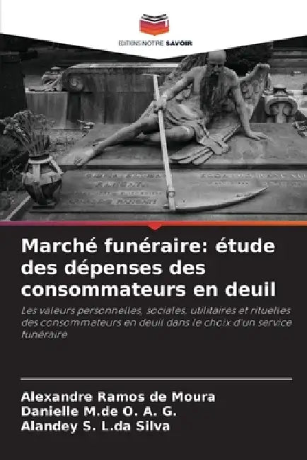 Marché funéraire: étude des dépenses des consommateurs en deuil by Alexandre Ramos de Moura, Danielle M. de O. a. G., Alandey S. L. Da Silva