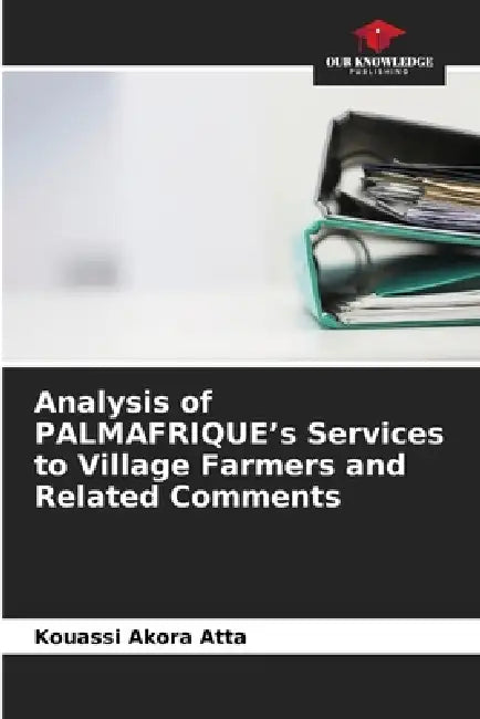 Analysis of PALMAFRIQUE's Services to Village Farmers and Related Comments by Kouassi Akora Atta