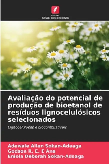 Avaliação do potencial de produção de bioetanol de resíduos lignocelulósicos selecionados by Adewale Allen Sokan-Adeaga, Godson R. E. E. Ana, Eniola Deborah Sokan-Adeaga