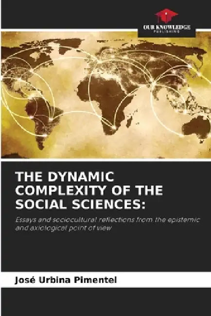 The Dynamic Complexity of the Social Sciences by José Urbina Pimentel