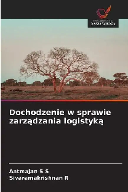 Dochodzenie w sprawie zarządzania logistyką by Aatmajan S. S., Sivaramakrishnan R