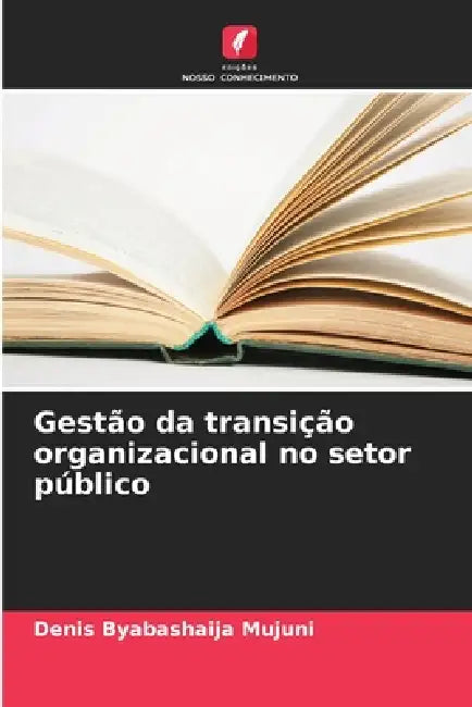 Gestão da transição organizacional no setor público by Denis Byabashaija Mujuni