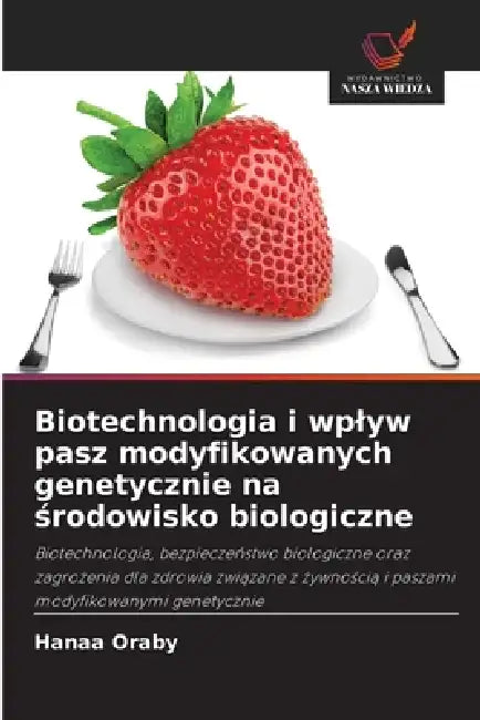 Biotechnologia i wplyw pasz modyfikowanych genetycznie na środowisko biologiczne by Hanaa Oraby