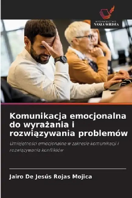 Komunikacja emocjonalna do wyrażania i rozwiązywania problemów by Jairo de Jesús Rojas Mojica