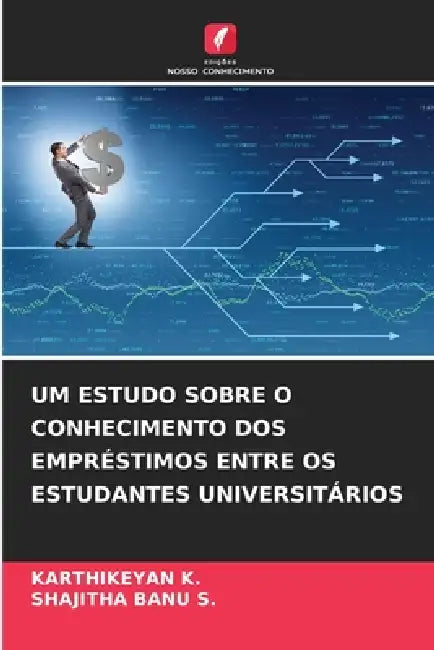 Um Estudo Sobre O Conhecimento DOS Empréstimos Entre OS Estudantes Universitários by Karthikeyan K, Shajitha Banu S