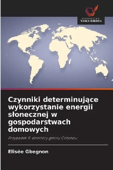 Czynniki determinujące wykorzystanie energii slonecznej w gospodarstwach domowych by Elisée Gbegnon