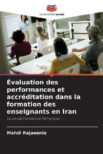 Évaluation des performances et accréditation dans la formation des enseignants en Iran by Mahdi Rajaeenia