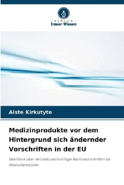 Medizinprodukte vor dem Hintergrund sich ändernder Vorschriften in der EU by Aiste Kirkutyte