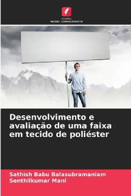 Desenvolvimento e avaliação de uma faixa em tecido de poliéster by Sathish Babu Balasubramaniam, Senthilkumar Mani