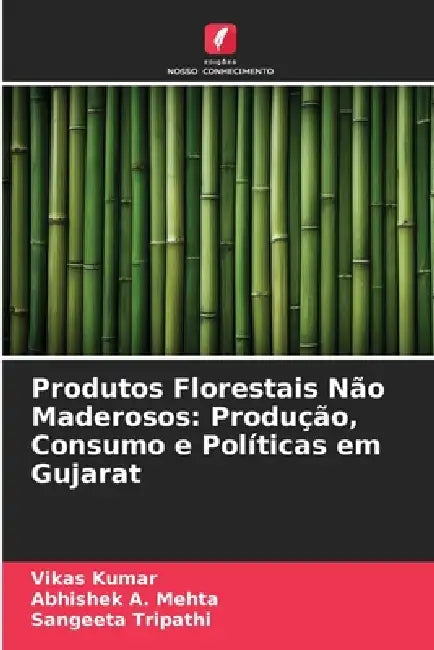 Produtos Florestais Não Maderosos: Produção, Consumo e Políticas em Gujarat by Vikas Kumar, Abhishek A. Mehta, Sangeeta Tripathi