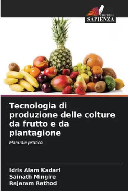 Tecnologia di produzione delle colture da frutto e da piantagione by Idris Alam Kadari, Sainath Mingire, Rajaram Rathod