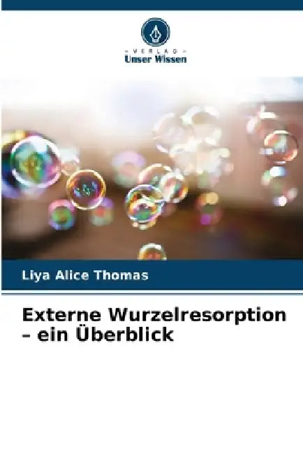 Externe Wurzelresorption - ein Überblick by Liya Alice Thomas