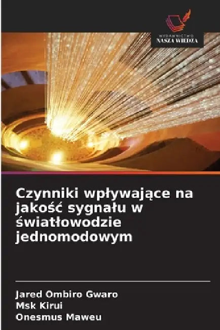 Czynniki wplywające na jakośc sygnalu w światlowodzie jednomodowym by Jared Ombiro Gwaro, Msk Kirui, Onesmus Maweu