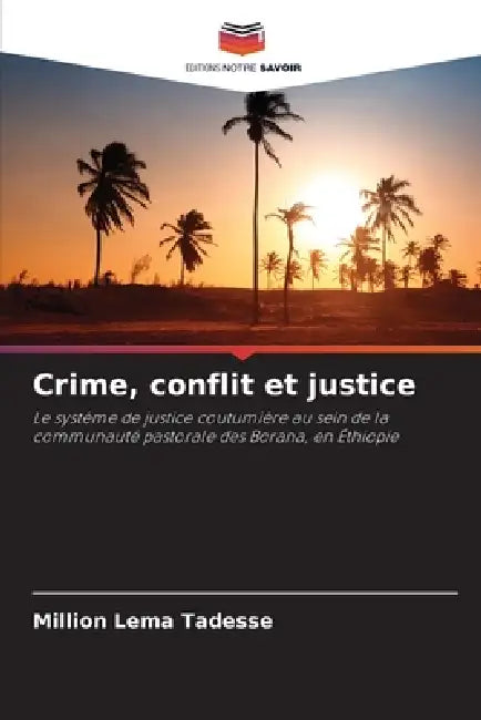 Crime, conflit et justice by Million Lema Tadesse