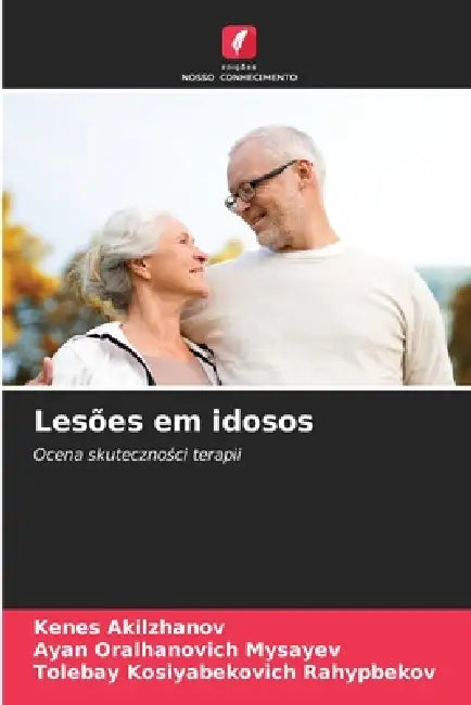 Lesões em idosos by Kenes Akilzhanov, Ayan Oralhanovich Mysayev, Tolebay Kosiyabekovich Rahypbekov