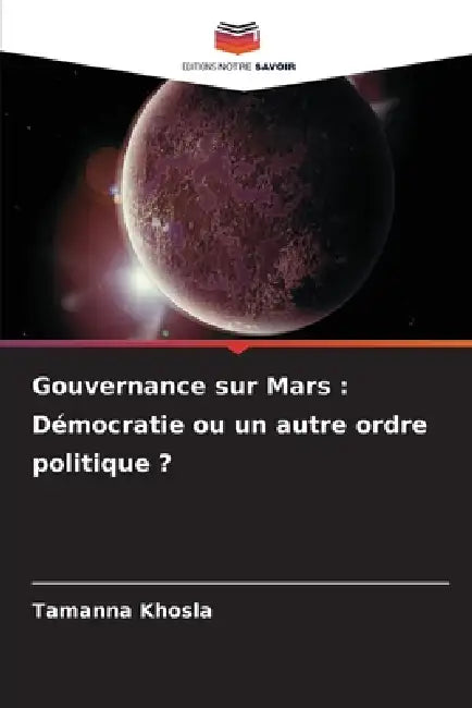 Gouvernance sur Mars: Démocratie ou un autre ordre politique ? by Tamanna Khosla