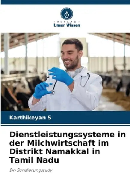 Dienstleistungssysteme in der Milchwirtschaft im Distrikt Namakkal in Tamil Nadu by Karthikeyan S